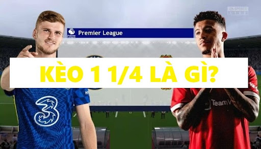 Kèo 1 1/4 là gì